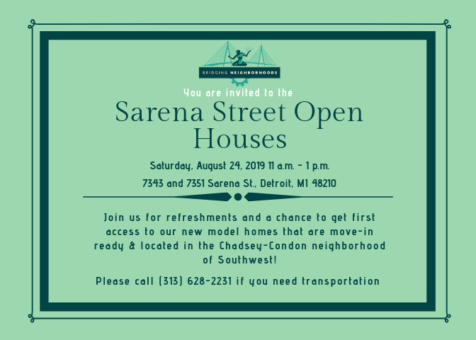Join us at 7343 and 7351 Sarena St., Detroit, MI 48210 for refreshments and the chance to get first access to our new model homes. For transportation please call (313) 628-2231