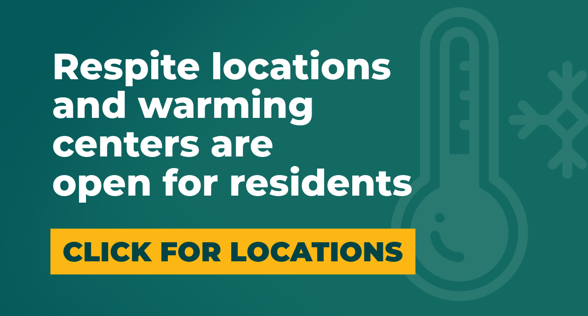 Image that reads, "respite locations and warming centers open during cold weather. Click for locations."