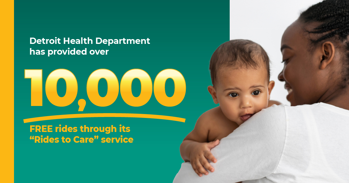 Image of a young mother holding her toddler, with a headline that reads "the Detroit Health Department has provided over 10,000 FREE rides through its Rides to Care service